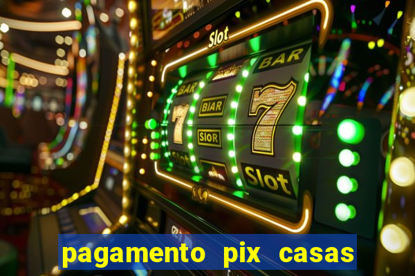 pagamento pix casas bahia demora